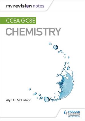 Cover of the book My Revision Notes: CCEA GCSE Chemistry by Dennis Lillicrap, John Cousins, Suzanne Weekes