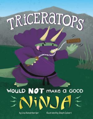 Cover of the book Triceratops Would NOT Make a Good Ninja by Christopher Harbo
