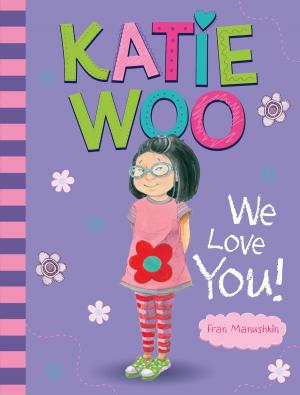 Cover of the book Katie Woo, We Love You! by Benjamin Bird