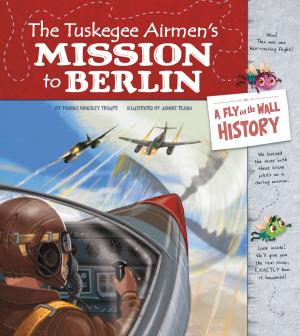 Cover of the book The Tuskegee Airmen's Mission to Berlin: A Fly on the Wall History by Helen Gregory