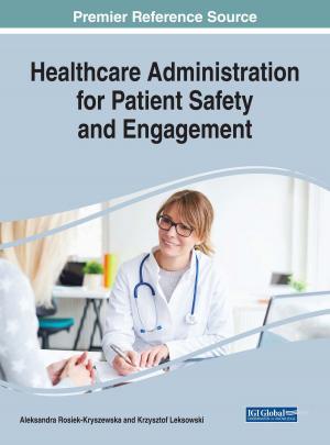 Cover of the book Healthcare Administration for Patient Safety and Engagement by Göran Roos, Anthony Cheshire, Sasi Nayar, Steven M. Clarke, Wei Zhang