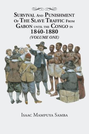 Cover of the book Survival and Punishment of the Slave Traffic from Gabon Until the Congo in 1840–1880 (Volume One) by Micma