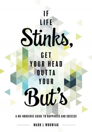 Cover of the book If Life Stinks, Get Your Head Outta Your But’s by Julie Jensen