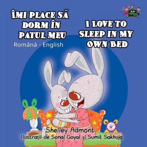 Cover of the book Îmi place să dorm în patul meu I Love to Sleep in My Own Bed (Bilingual Romanian Kids Book) by Shelley Admont, S.A. Publishing