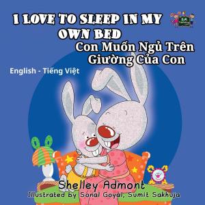 Cover of the book I Love to Sleep in My Own Bed Con Muốn Ngủ Trên Giường Của Con (English Vietnamese Kids Book) by Shelley Admont, S.A. Publishing