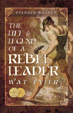 Cover of the book The Life and Legend of a Rebel Leader: Wat Tyler by Manfred Griehl