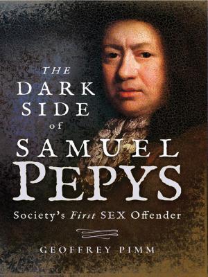 Cover of the book The Dark Side of Samuel Pepys by Phil Carradice
