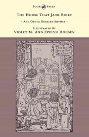 Cover of the book The House That Jack Built And Other Nursery Rhymes - Illustrated by Violet M. & Evelyn Holden (The Banbury Cross Series) by Henry Smith