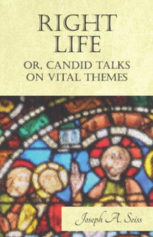 Book cover of Right Life - Or, Candid Talks on Vital Themes