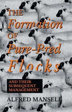 Cover of The Formation of Pure-Bred Flocks and Their Subsequent Management