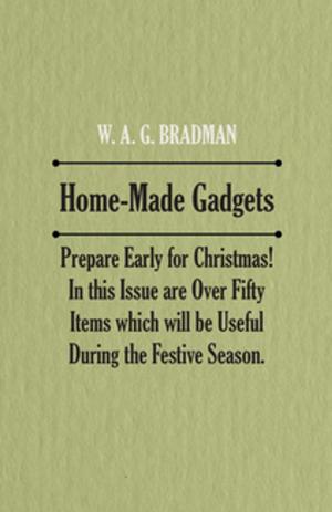 Cover of the book Home-Made Gadgets - Prepare Early for Christmas! In this Issue are Over Fifty Items which will be Useful During the Festive Season. by Kathleen Da Camara
