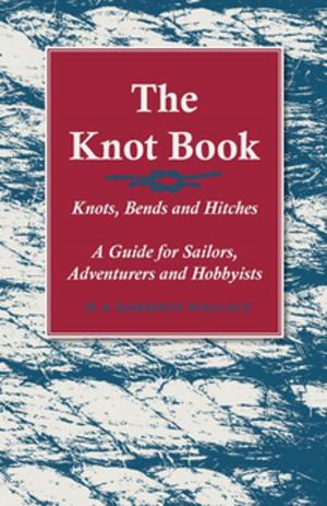 Cover of the book The Knot Book - Knots, Bends and Hitches - A Guide for Sailors, Adventurers and Hobbyists by Robert M. Shipley