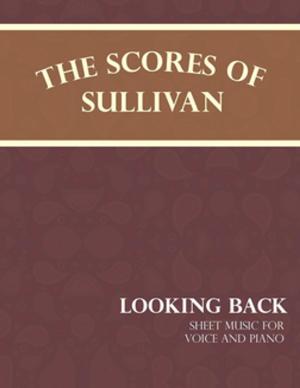 Cover of the book Sullivan's Scores - Looking Back - Sheet Music for Voice and Piano by Various, John Watson