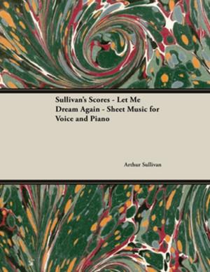 Book cover of Sullivan's Scores - Let Me Dream Again - Sheet Music for Voice and Piano