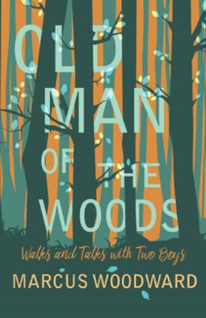 Cover of the book Old Man of the Woods - Walks and Talks with Two Boys by Renee Guibal