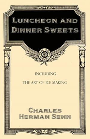 Cover of the book Luncheon and Dinner Sweets, Including the Art of Ice Making by William Alexander Percy