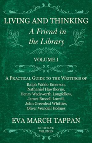 Cover of the book Living and Thinking - A Friend in the Library - Volume I by W. B. Forbes