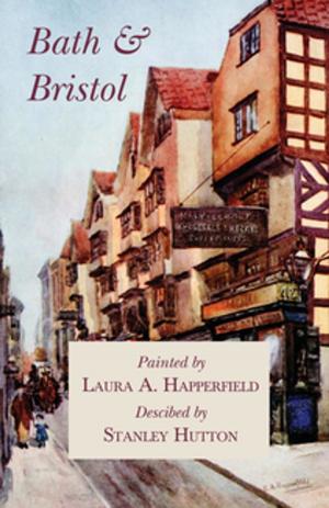 Cover of the book Bath and Bristol - Painted by Laura A. Happerfield, Descibed by Stanley Hutton by Geoffrey Keynes
