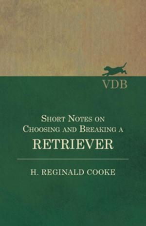 Cover of the book Short Notes on Choosing and Breaking a Retriever by Sir Arthur Conan Doyle