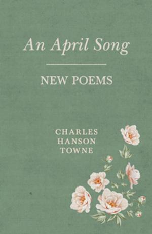 Cover of the book An April Song - New Poems by Henry B. Wheatley
