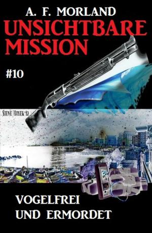 Cover of the book Unsichtbare Mission #10: Vogelfrei und ermordet by Uwe Erichsen