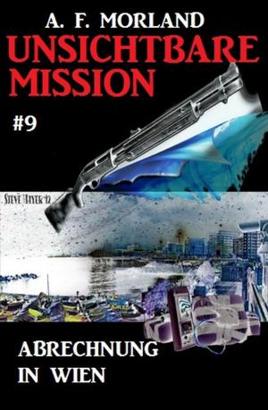 Cover of the book Unsichtbare Mission #9: Abrechnung in Wien by Alfred Bekker, Pete Hackett, Franc Helgath, Larry Lash, Glenn P. Webster