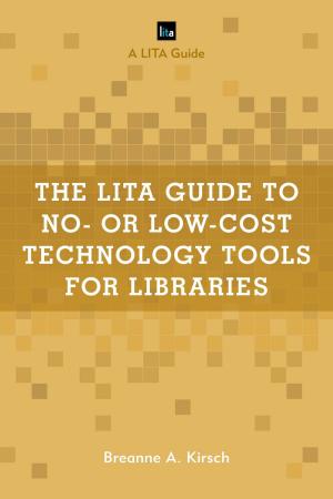 Cover of the book The LITA Guide to No- or Low-Cost Technology Tools for Libraries by April Brannon, Mary T. Christel, Katelynn Collins-Hall, Salena Fehnel, Dr. Hannah R. Gerber, Carmela Delia Lanza, Jennifer Marmo, Laura Sloan Patterson, Carissa Pokorny-Golden, Luke Rodesiler, Alex Romagnoli, Blake Tenore, Elle Yarborough, Sandra Eckard