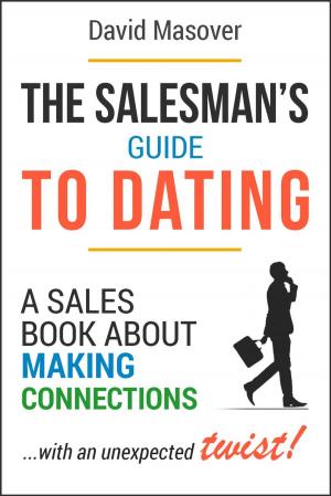 Cover of The Salesman’s Guide to Dating: A Sales Book About Making Connections... With an Unexpected Twist!