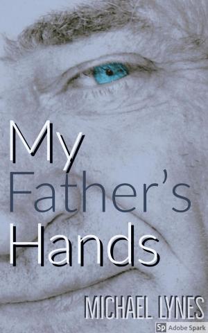 Cover of the book My Father's Hands by Randall D Reynolds