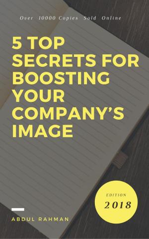 Cover of the book 5 Top Secrets for boosting Your Company’s Image by Betty Dobson