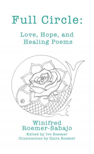 Cover of the book Full Circle: Love, Hope, and Healing Poems by Richard Igiri