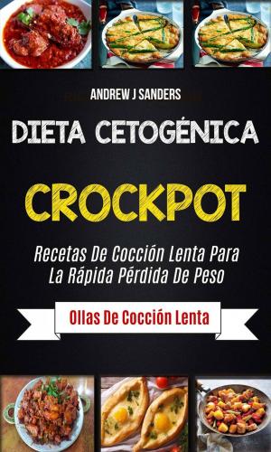 Book cover of Dieta Cetogénica: Crockpot: Recetas de cocción lenta para la rápida pérdida de peso (Ollas de cocción lenta)