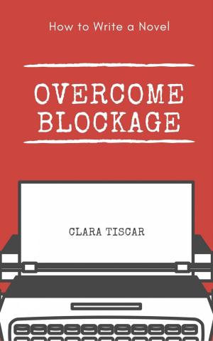 Cover of the book How to Write a Novel: Overcome blockage by Lorraine Cocó