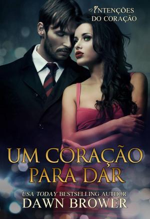 Cover of the book Um coração para dar by Dawn Brower, Amanda Mariel