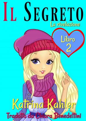Cover of the book Il segreto Libro 2 La rivelazione by Katrina Kahler, John Zakour