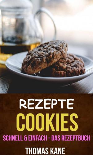 Cover of the book Rezepte: Cookies - schnell & einfach - das Rezeptbuch by Dennis Weaver