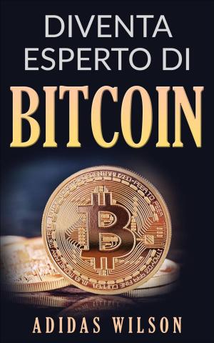 Cover of the book Diventa esperto di Bitcoin by Adidas Wilson