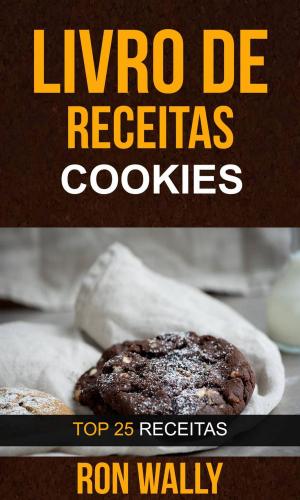 Cover of the book Livro de receitas: Cookies: Top 25 Receitas by Arthur L. Jones III, Sandye M. Roberts