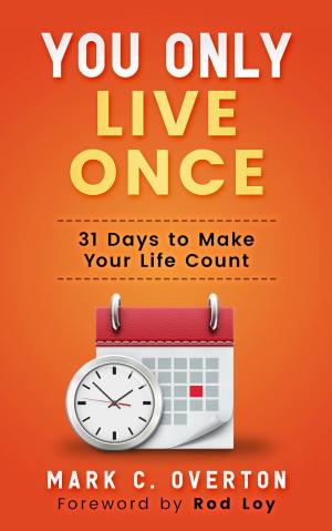 Cover of the book You Only Live Once: 31 Days to Make Your Life Count by Nathaniel Richardson