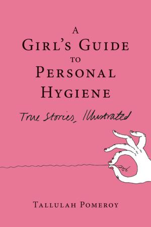 Cover of the book A Girl's Guide to Personal Hygiene by Marcus O'Dair