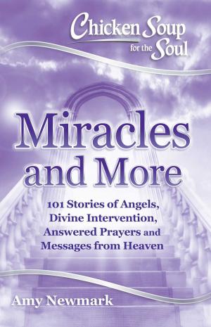 Cover of the book Chicken Soup for the Soul: Miracles and More by Jack Canfield, Mark Victor Hansen, Amy Newmark
