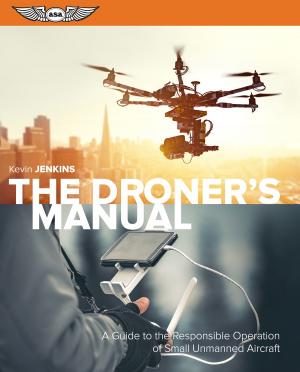 Cover of the book The Droner's Manual by Federal Aviation Administration (FAA)/Aviation Supplies & Academics (ASA)