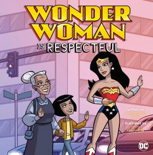 Cover of the book Wonder Woman Is Respectful by Timothy Rasinski, Michael P. Ford, Nancy Boyles