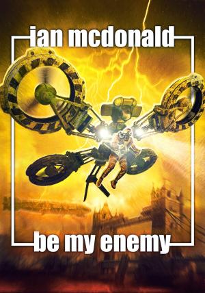 Cover of the book Be My Enemy by Ian McDonald