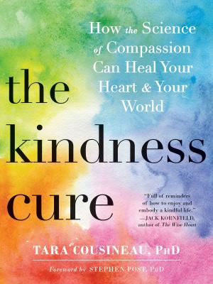 Cover of the book The Kindness Cure by Emily K. Sandoz, PhD, Troy DuFrene