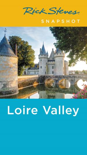 Cover of the book Rick Steves Snapshot Loire Valley by Rick Steves, Honza Vihan