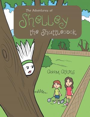 Cover of the book The Adventures of Shelley the Shuttlecock by Martha Triana