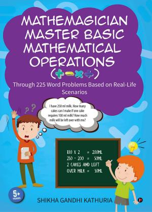 Cover of the book Mathemagician Master Basic Mathematical Operations(+, -, x ÷) by Kapil Muzumdar