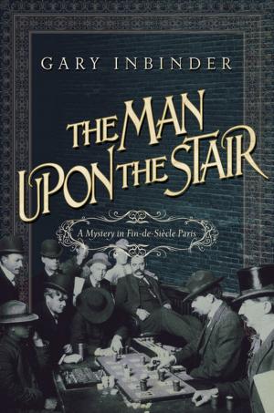 Cover of the book The Man Upon the Stair: A Mystery in Fin de Siecle Paris by Howard Weiner