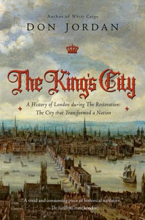 Book cover of The King's City: A History of London During The Restoration: The City that Transformed a Nation